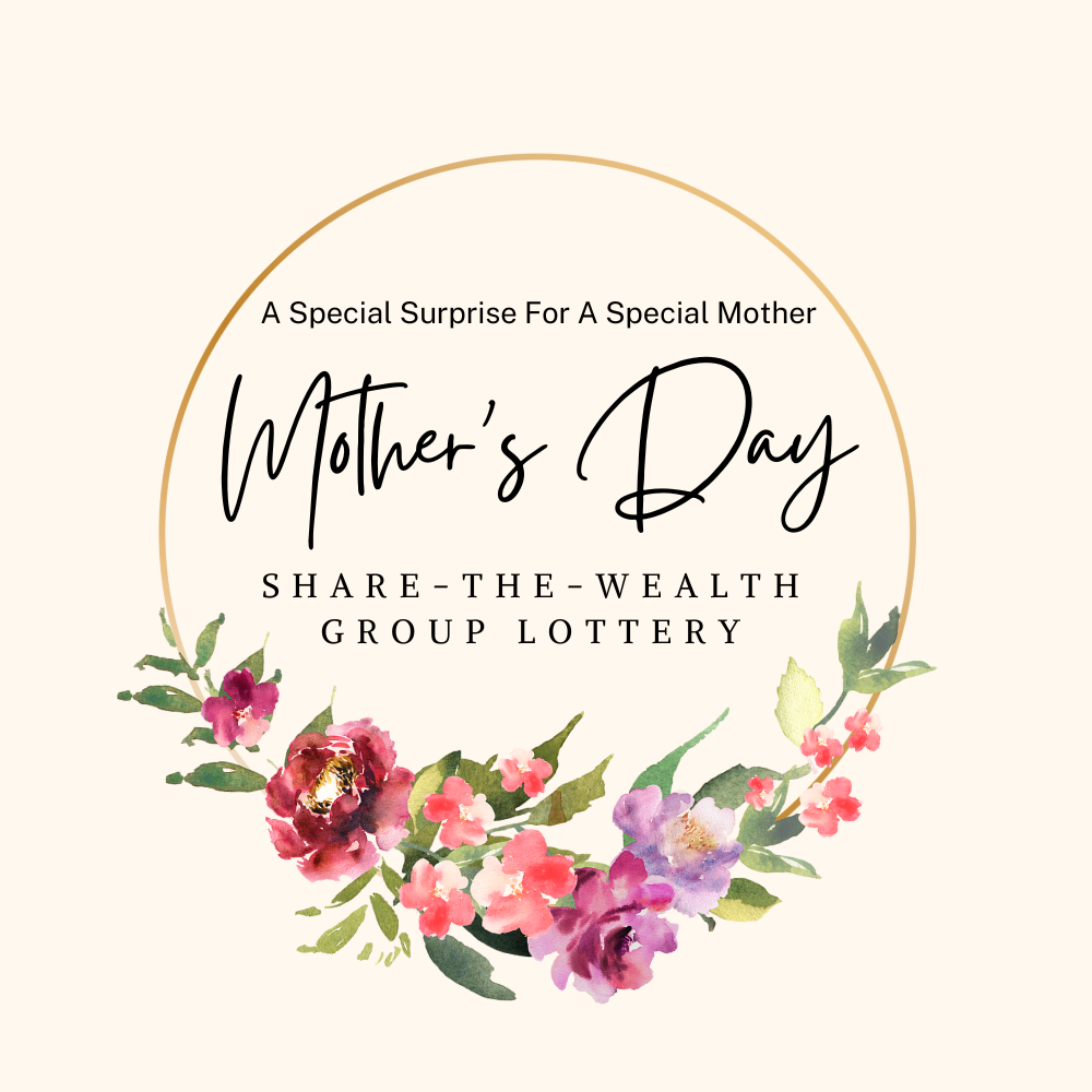 MOTHER'S DAY Share-The-Wealth Group Lottery Pool. Everyone Wins, Especially A Special Mother - May 16, 2025 DRAW