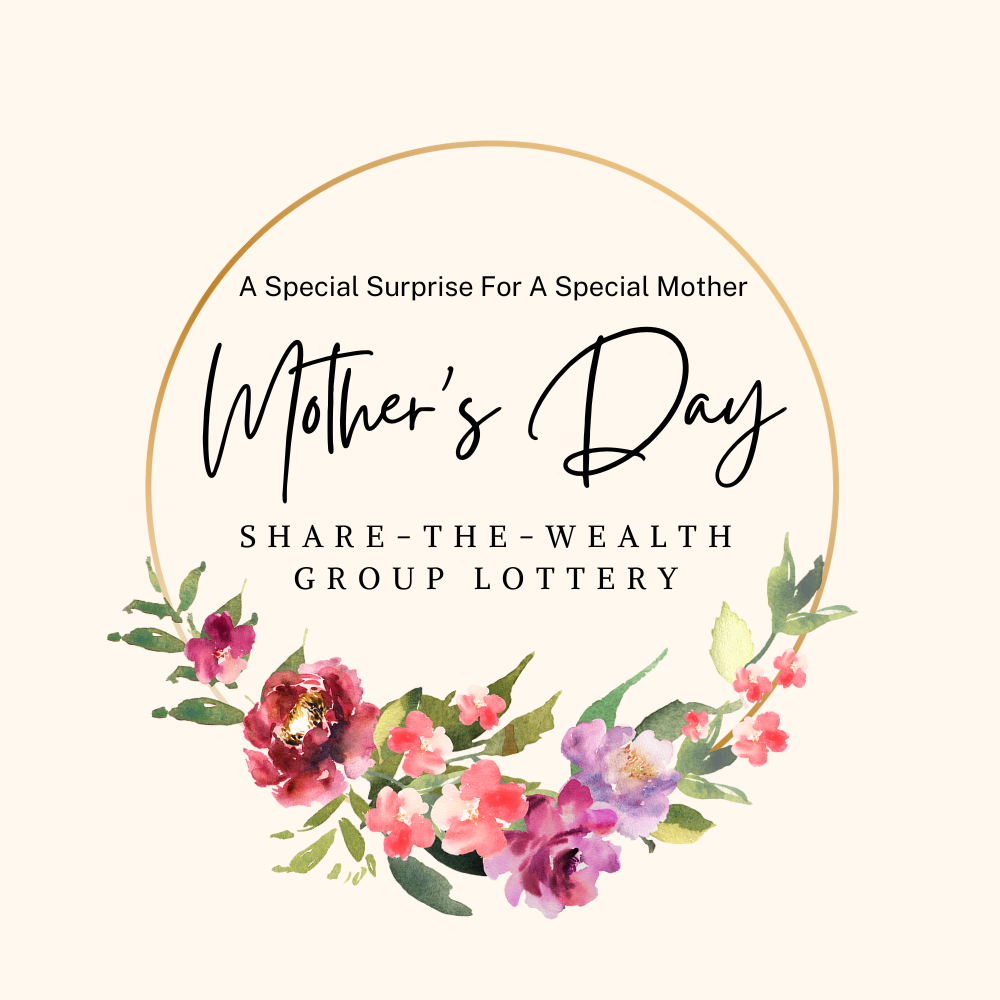 MOTHER'S DAY ShareTheWealth Group Lottery Pool May 16, 2025 DRAW